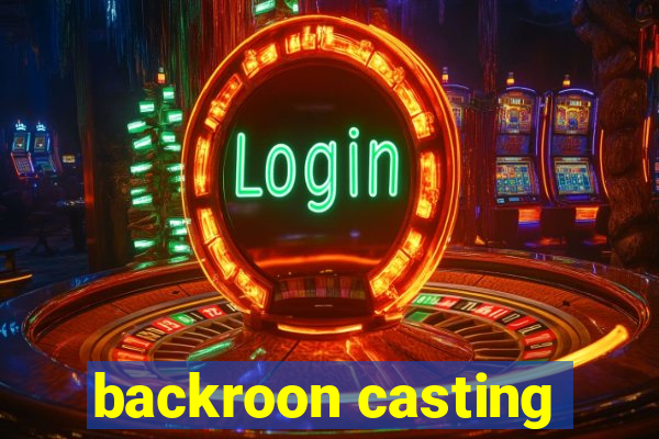 backroon casting